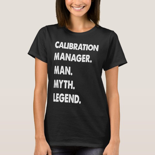 Calibration Manager Man Myth Legend T-Shirt (Front)