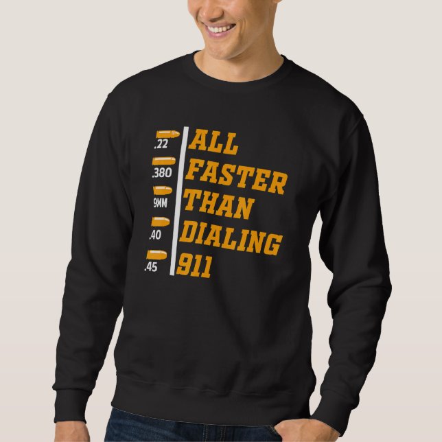 Calibre Faster Than Dialling 911 Ammo  Gun Owner   Sweatshirt (Front)
