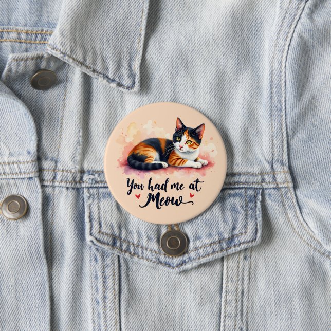 Calico Cat You Had Me at Meow Watercolor 7.5 Cm Round Badge (In Situ)
