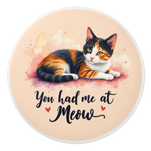 Calico Cat You Had Me at Meow Watercolor Ceramic Knob