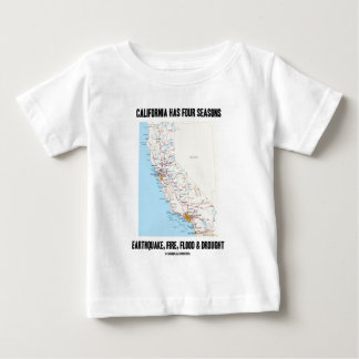 California Has Four Seasons Earthquake Fire Flood Baby T-Shirt