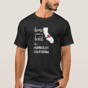 California Home Is Where The Heart Is Humboldt Cou T-Shirt