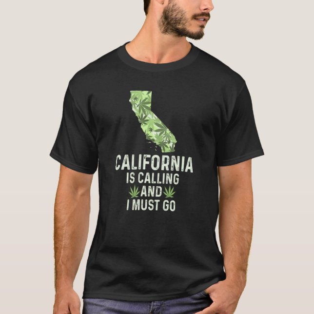 California Is Calling And I Must Go Weed Lovers T-Shirt (Front)