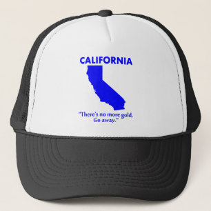 California - There's No More Gold. Go Away. Trucker Hat