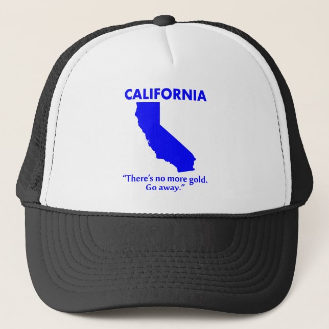 California - There's No More Gold. Go Away. Trucker Hat (Front)