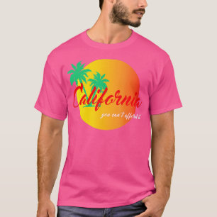 California You cant afford it Funny  T-Shirt