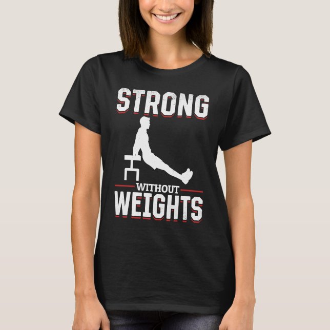 Calisthenics For Men And Women Own Bodyweight Work T-Shirt (Front)