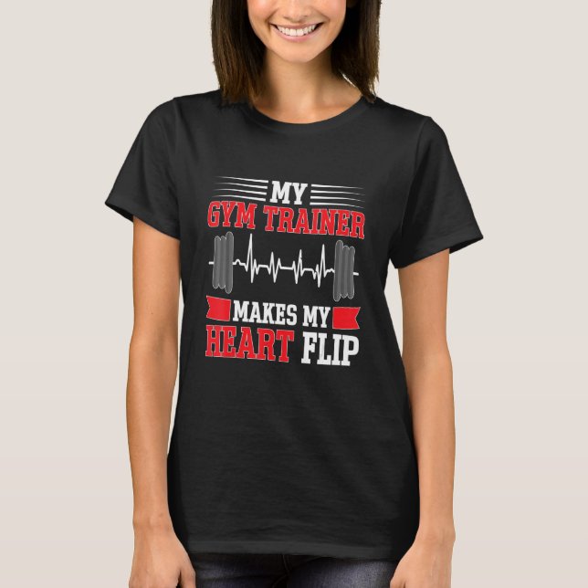 Calisthenics My Gym Trainer Makes My Heart Flip T-Shirt (Front)
