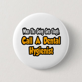 Call a Dental Hygienist 6 Cm Round Badge