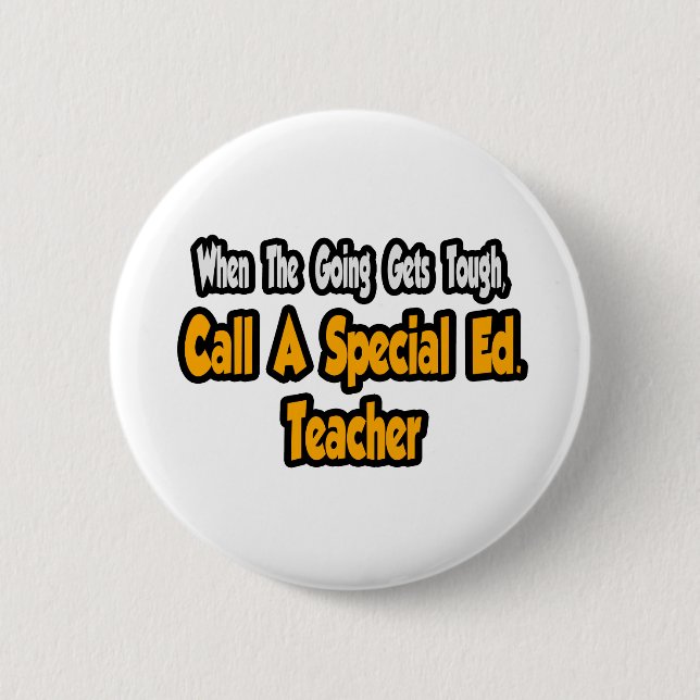Call a Special Ed. Teacher 6 Cm Round Badge (Front)