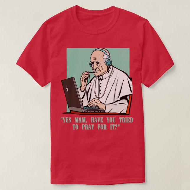 call centre pope Customer Service Agent recently i T-Shirt (Design Front)