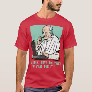 call centre pope Customer Service Agent recently i T-Shirt