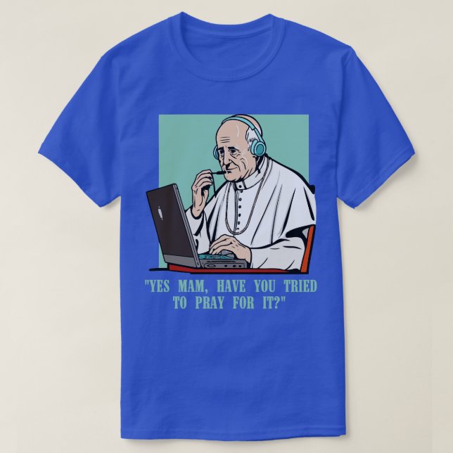 call centre pope Customer Service Agent recently i T-Shirt (Design Front)