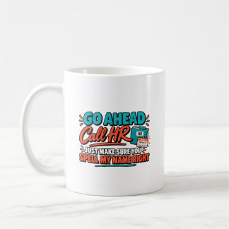 Call HR Just Spell My Name Right First Coffee Mug