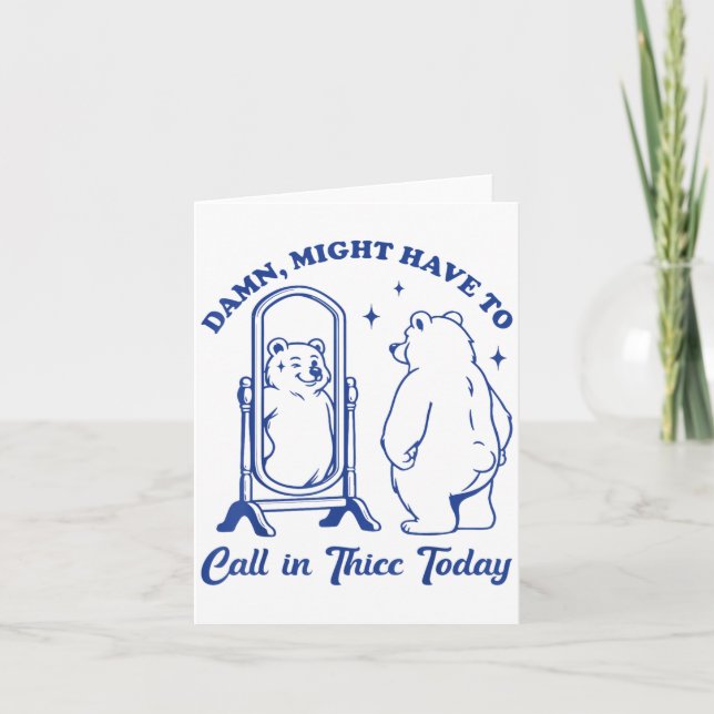 Call In Thicc Today Bear Funny Body Positive _1  Card (Front)