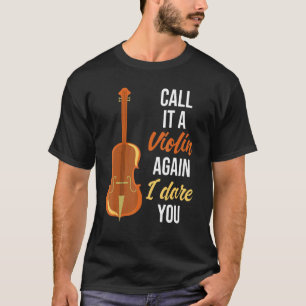 Call It A Violin Again I Dare You Cello Player Ce T-Shirt