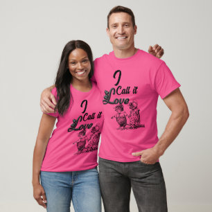 Call it love. T-Shirt