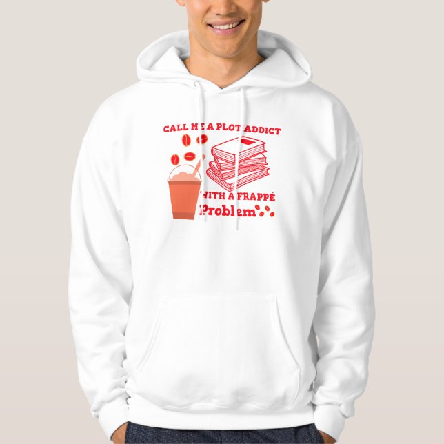 Call me a plot addict with a frappe problem hoodie (Front)