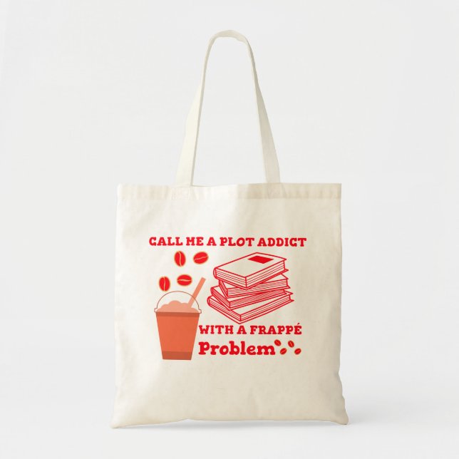 Call me a plot addict with a frappe problem tote bag (Front)