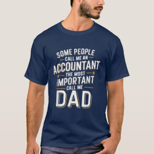 Call Me An Accountant The Important Call Me Dad T-Shirt