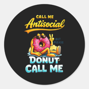 Call Me Antisocial Donut Pun Funny Introvert Quote Classic Round Sticker