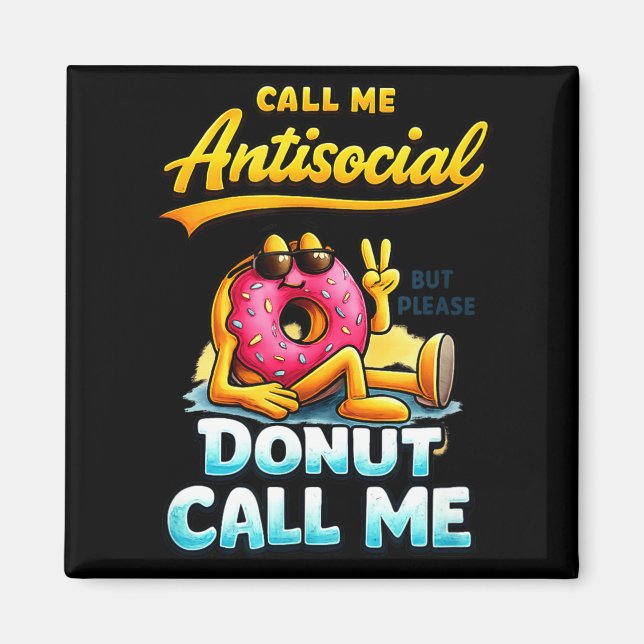 Call Me Antisocial Donut Pun Funny Introvert Quote Magnet (Front)