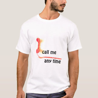 CALL ME ANY TIME T-Shirt