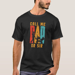 Call Me Dad Or Sir Daddy Sayings Father Papa Premi T-Shirt