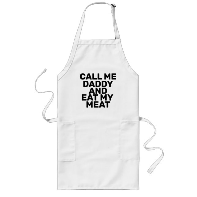 CALL ME DADDY AND EAT MY MEAT Apron (Front)