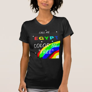 CALL ME EGYPT COLOR ME "FREE" T-Shirt