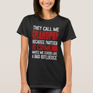 Call Me Grandpop Partner Crime Bad Influence For F T-Shirt