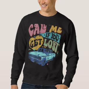 Call Me If You Get Lost Text Me When You Get Home Sweatshirt