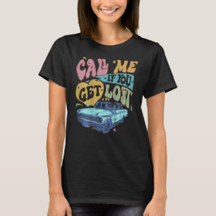 Call Me If You Get Lost Text Me When You Get Home T-Shirt