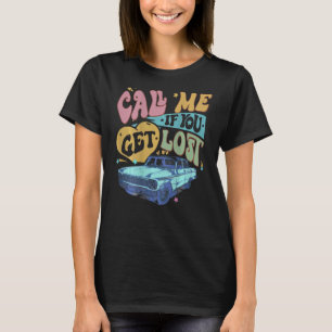 Call Me If You Get Lost Text Me When You Get Home  T-Shirt