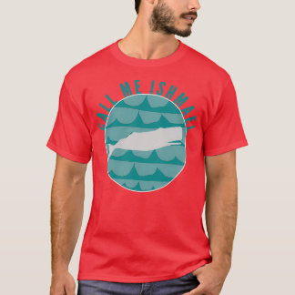 Call Me Ishmael 2 T-Shirt