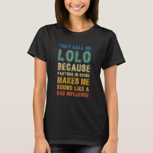Call Me Lolo Because Partner In Crime Bad Influenc T-Shirt