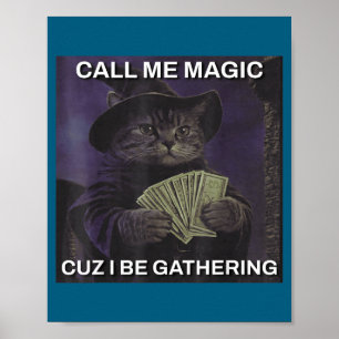Call Me Magic Cuz I Be Gathering Cat Wizard Meme B Poster