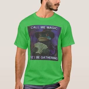 Call Me Magic Cuz I Be Gathering Funny Wizard Frog T-Shirt