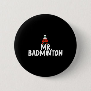 Call Me Mr. Badminton Player Funny Shuttle 6 Cm Round Badge