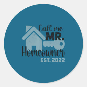 Call Me Mr Homeowner 2022 New House Men  Classic Round Sticker