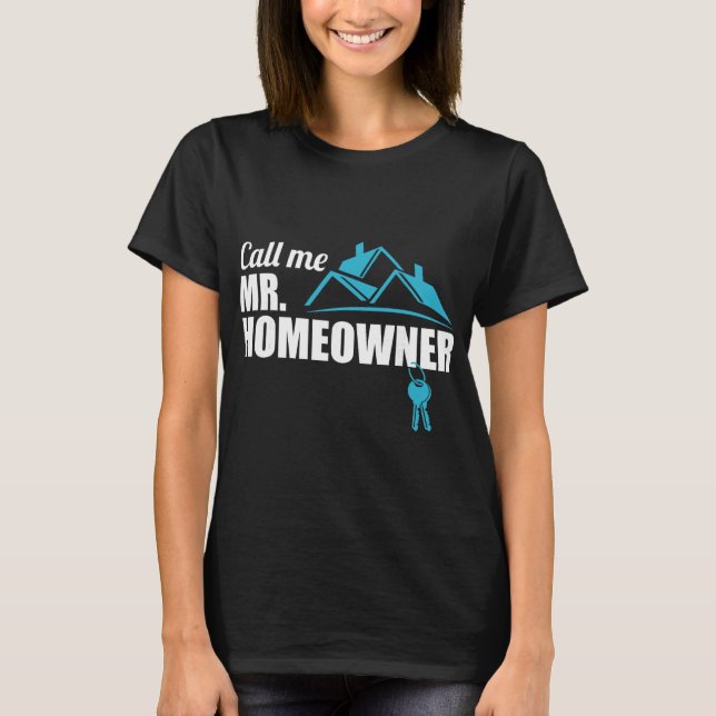 Call Me Mr. Homeowner 2026 Man Owner New House Hou T-Shirt (Front)