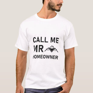Call me Mr. homeowner Real Estate T-Shirt