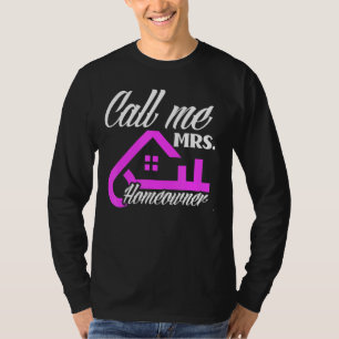 Call Me Mrs Homeowner New House   New Homeowner T-Shirt