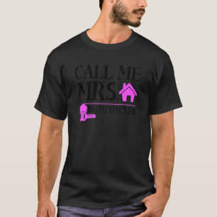 Call Me Mrs Homeowner Womens New House Housewarmi T-Shirt