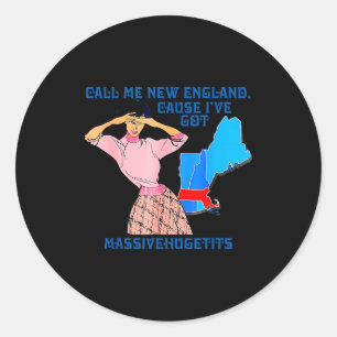 Call Me New England, Cause I Got Mivehuge Funny Classic Round Sticker