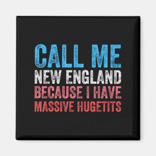 Call Me New England Cause I've Got Mive Huge  Magnet