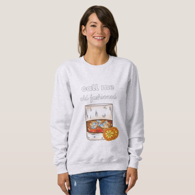 Call Me Old Fashioned Sweatshirt (Front Full)