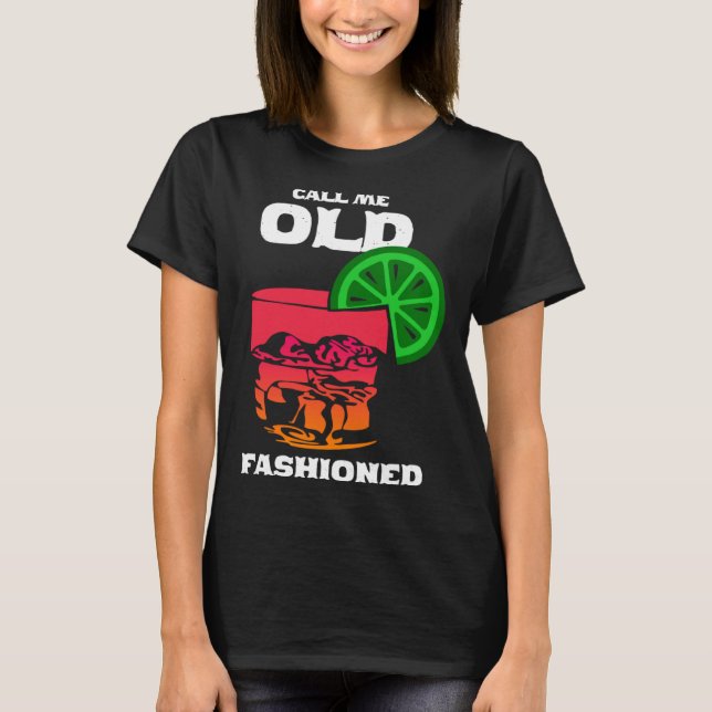 Call me old fashioned whiskey bourbon wine T-Shirt (Front)