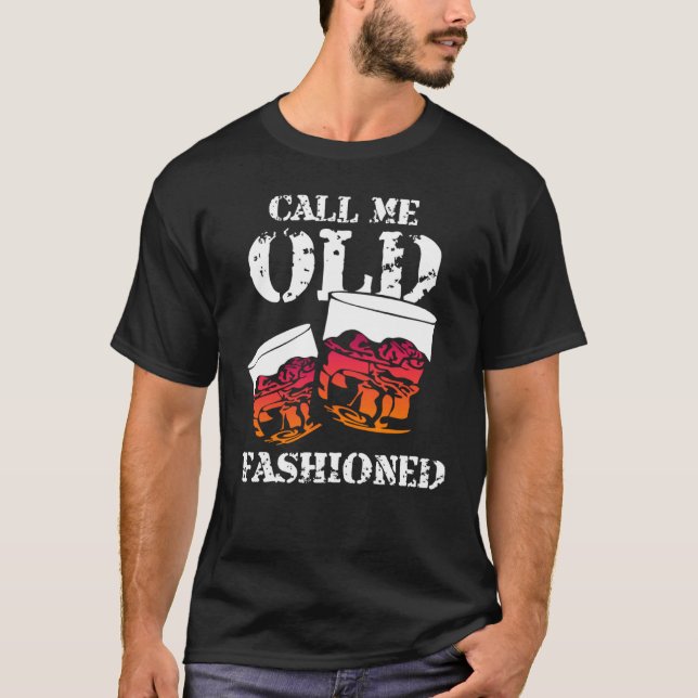 Call me old fashioned whiskey bourbon wine T-Shirt (Front)