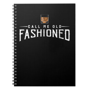Call Me Old Fashioned Whiskey Notebook